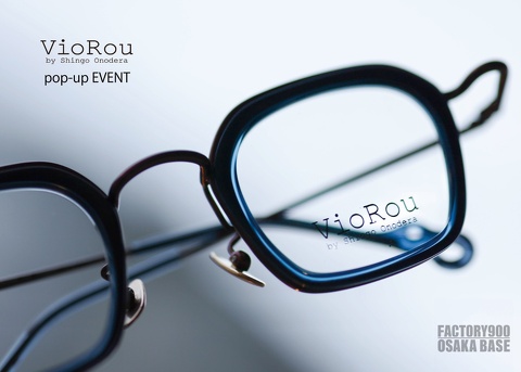 VioRou by Shingo Onodera」POP-UP EVENT at FACTORY900 OSAKA