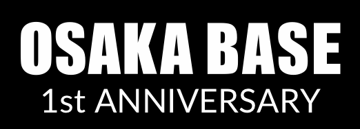 OSAKA BASE 1st Anniversary