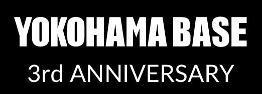 YOKOHAMA BASE 3rd Anniversary